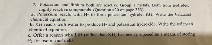 7. Potassium and lithium both are reactive Group 1 metals. Both from hydrides, highly reactive compounds. (Question \#20 on p