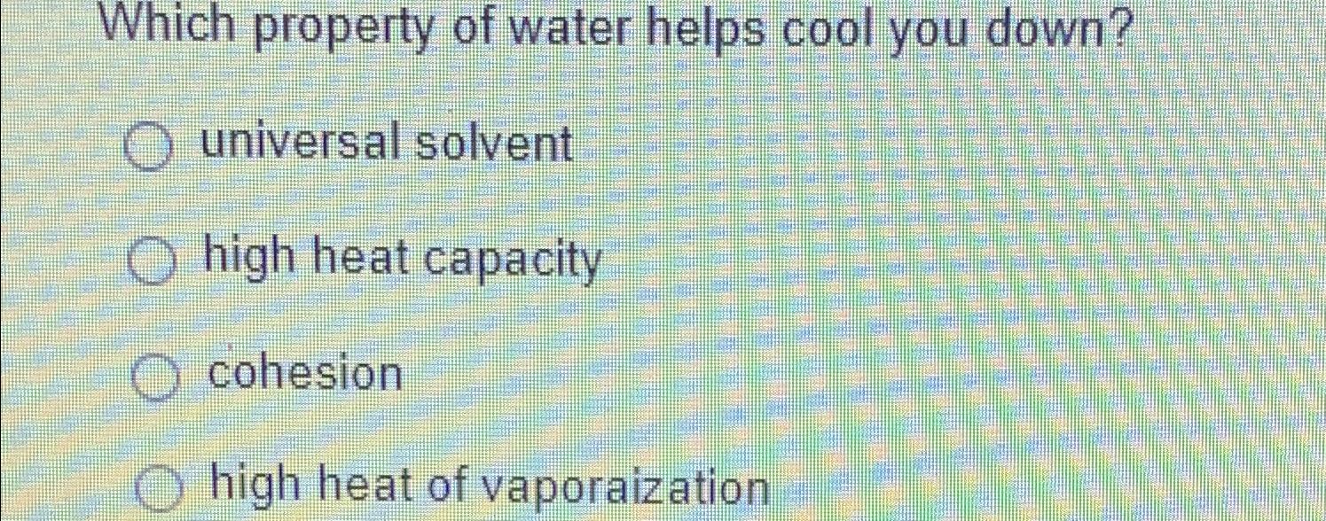 solved-which-property-of-water-helps-cool-you-down-universal-chegg