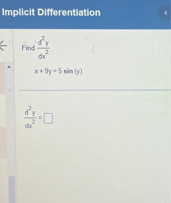 Implicit Differentiation Find \( \frac{d^{2} y}{d x^{2}} \) \[ x+9 y=5 \sin (y) \] \[ \frac{d^{2} y}{d x^{2}}= \]