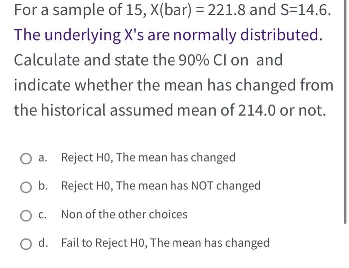 Solved For a sample of 15,X(bar)=221.8 and S=14.6. The | Chegg.com