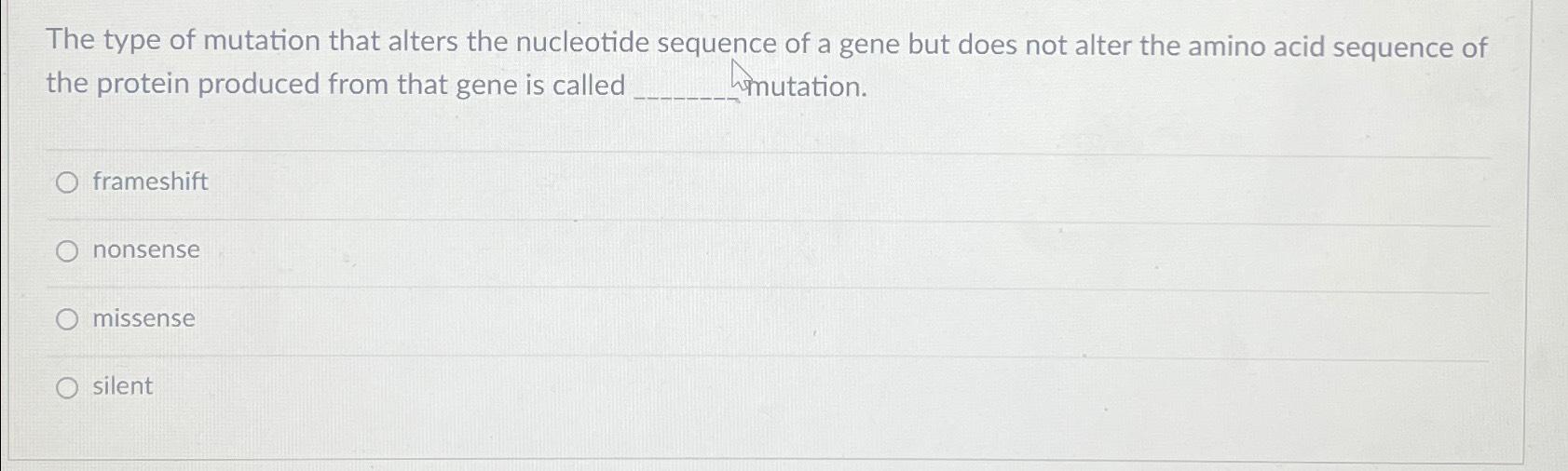 Solved The type of mutation that alters the nucleotide | Chegg.com