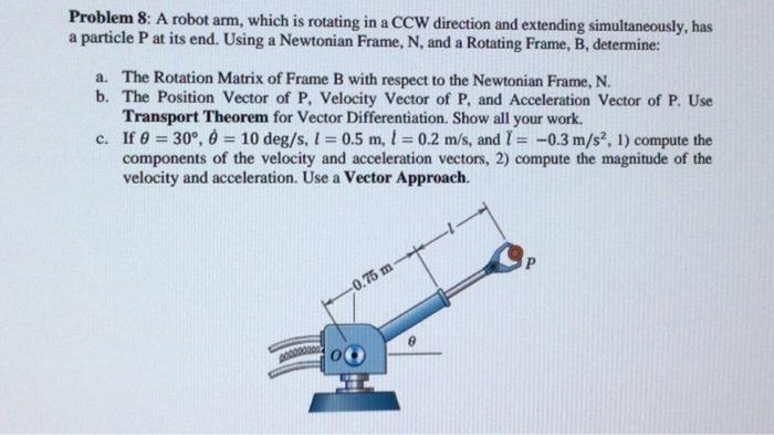 Solved Problem 8: A robot arm, which is rotating in a CCW | Chegg.com