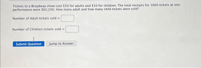 Solved Tickets to a Broadway show cost $50 for adults and | Chegg.com