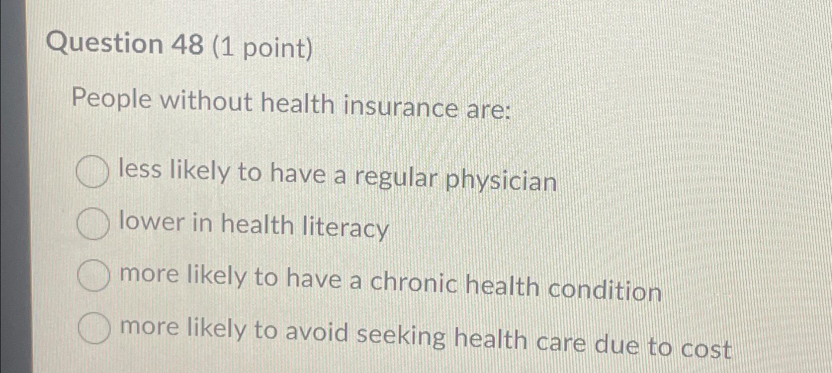 Solved Question 48 (1 ﻿point)People without health insurance | Chegg.com