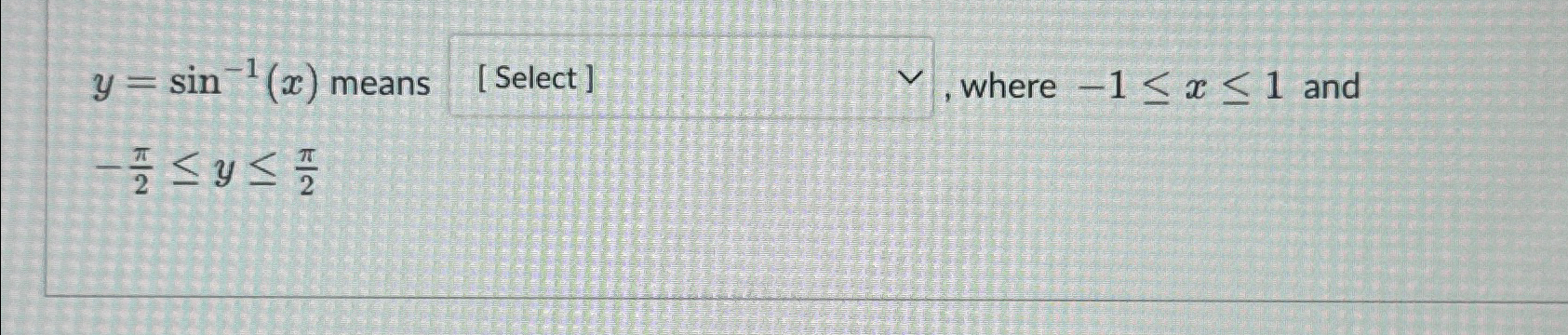 Solved y=sin-1(x) ﻿means , ﻿where -1≤x≤1 ﻿and -π2≤y≤π2 | Chegg.com