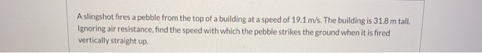 Solved A slingshot fires a pebble from the top of a building | Chegg.com
