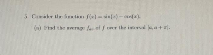 Solved 5. Consider the function f(x)=sin(x)−cos(x). (a) Find | Chegg.com
