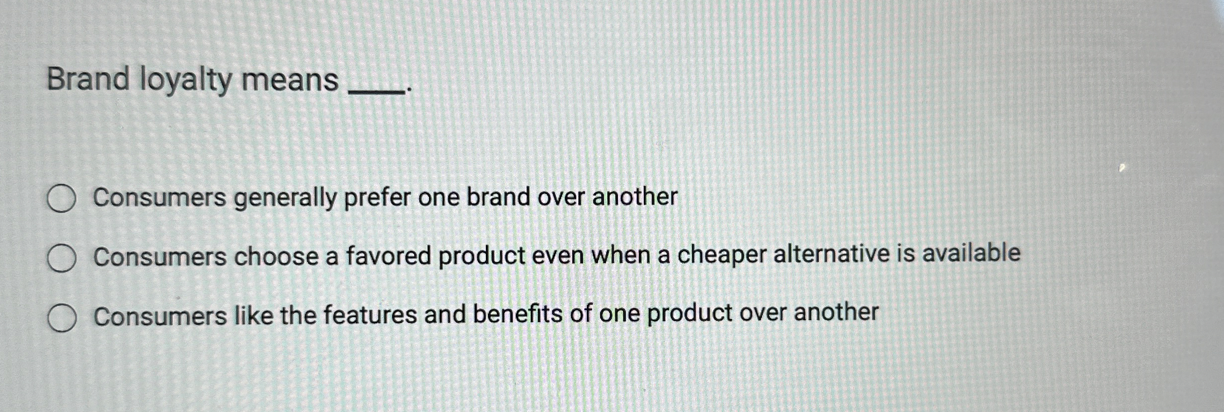 Solved Brand loyalty means q,Consumers generally prefer one | Chegg.com