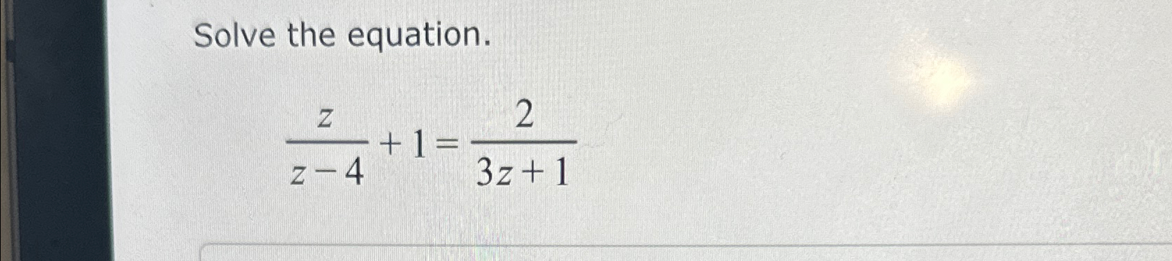 Solved Solve the equation.zz-4+1=23z+1 | Chegg.com