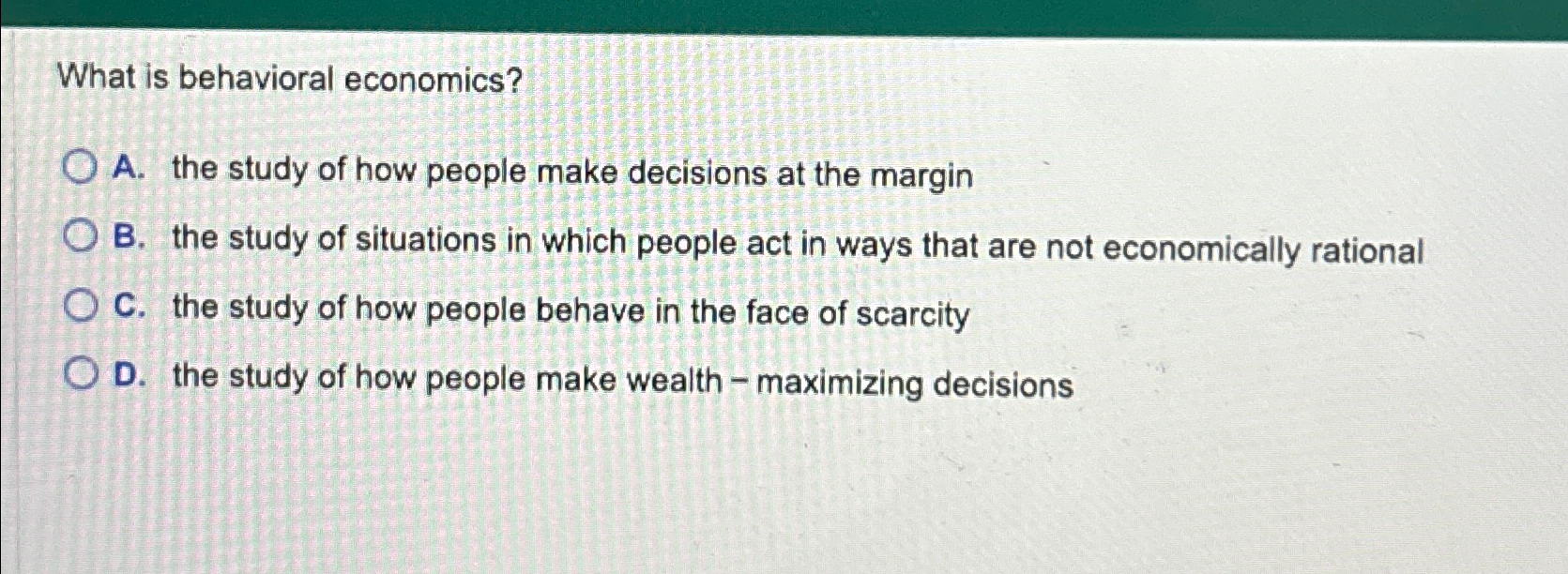 Solved What is behavioral economics?A. ﻿the study of how | Chegg.com