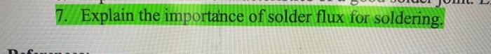 Solved 7. Explain The Importance Of Solder Flux For | Chegg.com