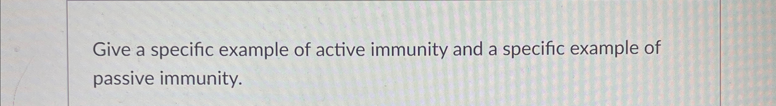 Solved Give a specific example of active immunity and a | Chegg.com