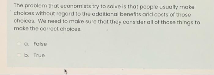 Solved The Problem That Economists Try To Solve Is That | Chegg.com