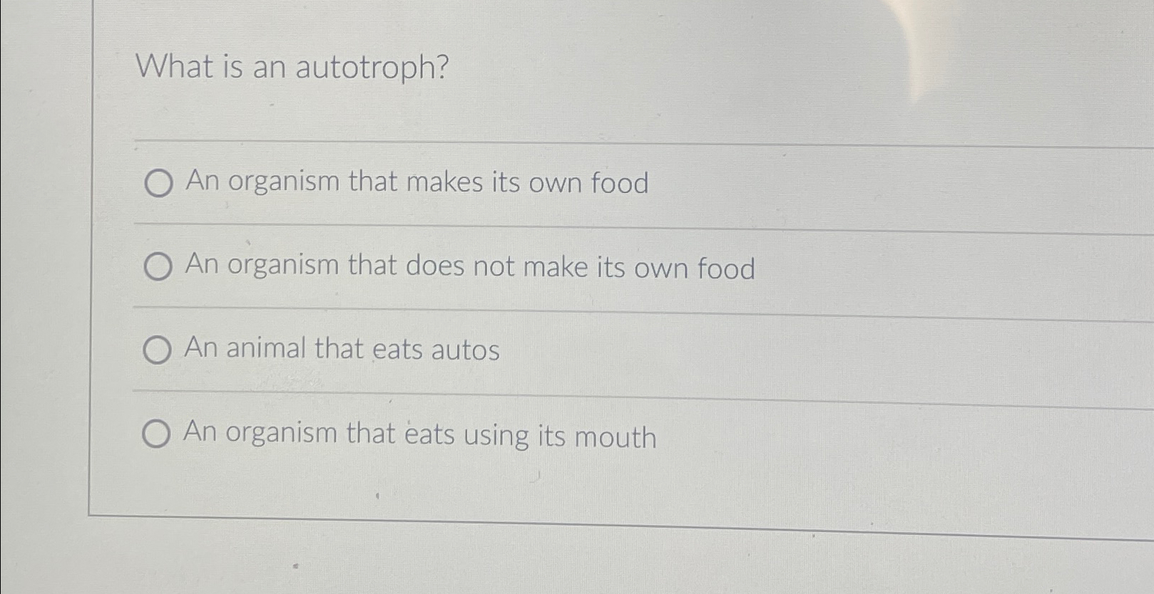 Solved What is an autotroph?An organism that makes its own
