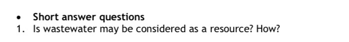 Solved • Short answer questions 1 Is wastewater may be Chegg com