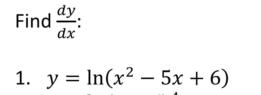 Solved Find dxdy : 1. y=ln(x2−5x+6) | Chegg.com