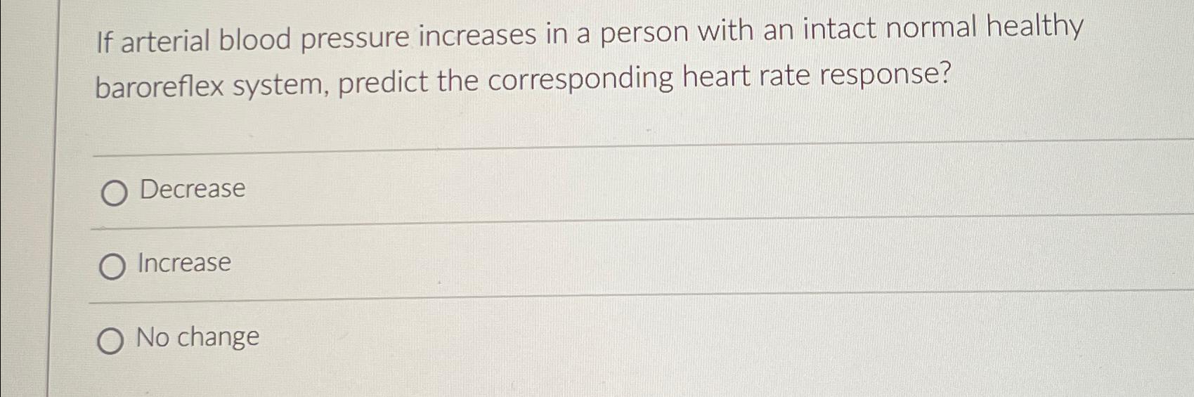Solved If arterial blood pressure increases in a person with | Chegg.com