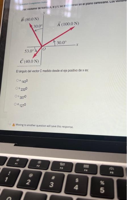 - Queven completion ftatu. El ángulo del vector \( C \) madido desde el eje positivo de \( x \) es: 3. \( 143^{0} \) b. \( 2