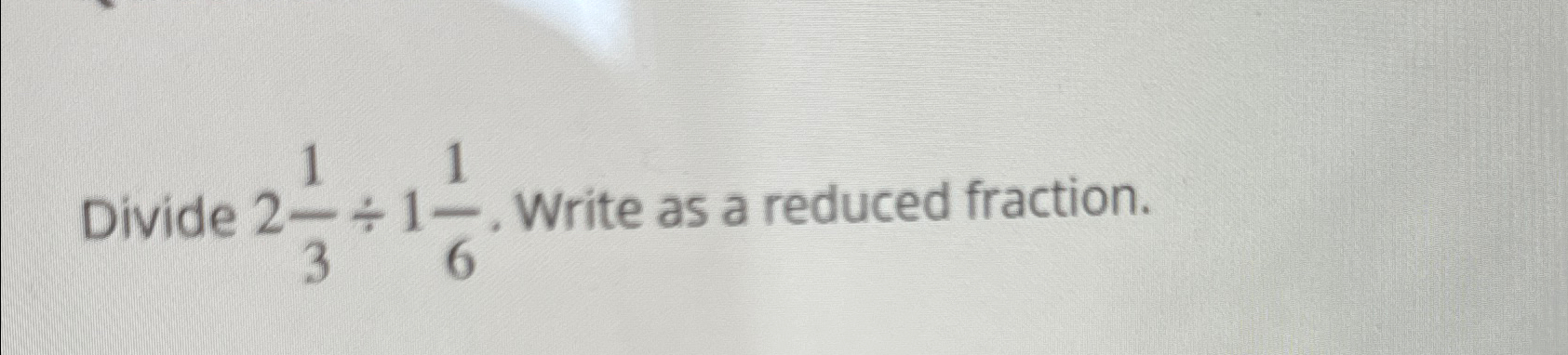 Solved Divide 213ã 116 ï Write As A Reduced Fraction Chegg