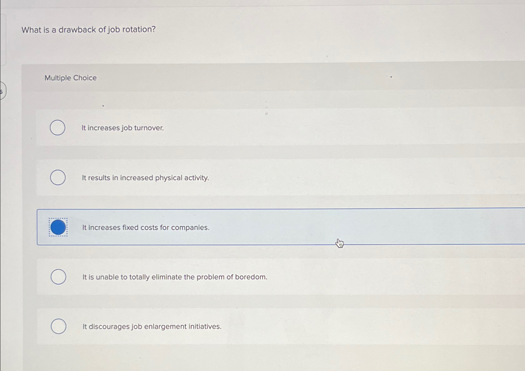 Solved What is a drawback of job rotation?Multiple ChoiceIt