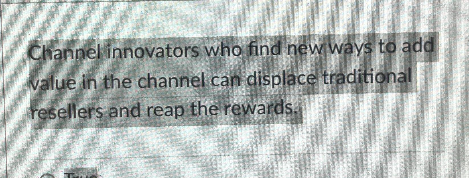 Solved Channel innovators who find new ways to add value in | Chegg.com