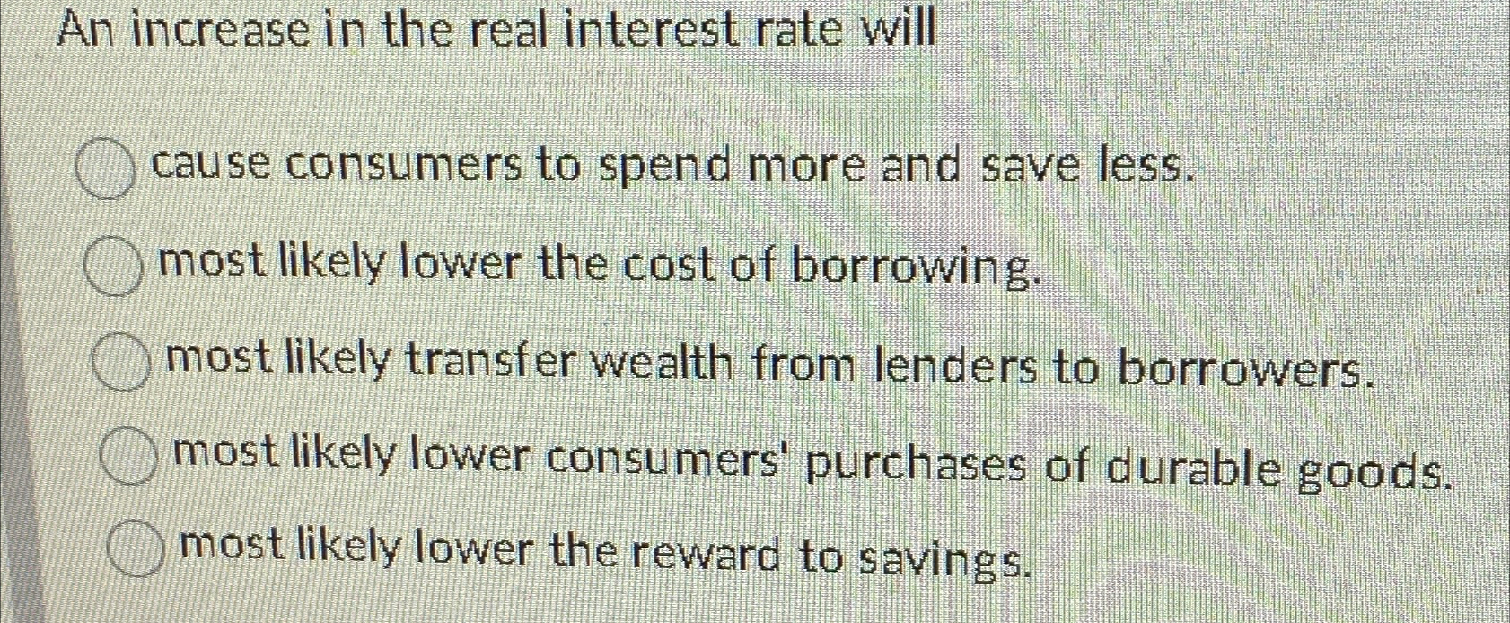 Solved An increase in the real interest rate willcause | Chegg.com