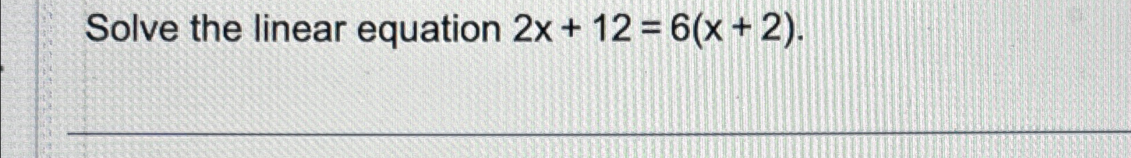 Solved Solve the linear equation 2x+12=6(x+2) | Chegg.com