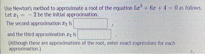 Solved Use Newton's method to approximate a root of the | Chegg.com