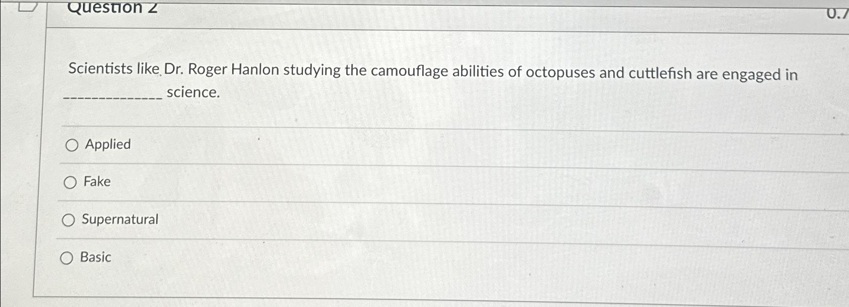 Solved Question 2Scientists like Dr. ﻿Roger Hanlon studying | Chegg.com