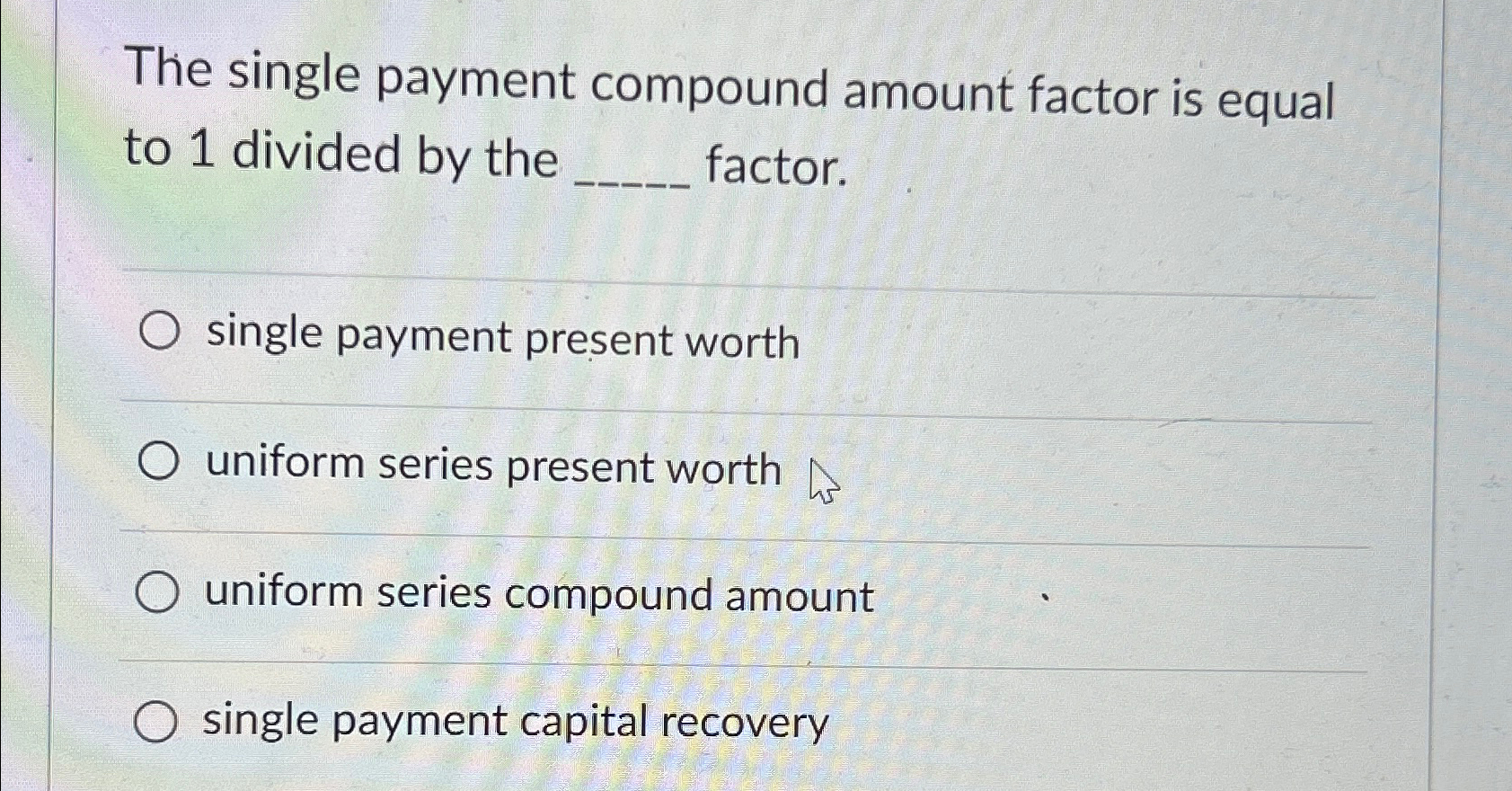Solved The single payment compound amount factor is equal to | Chegg.com