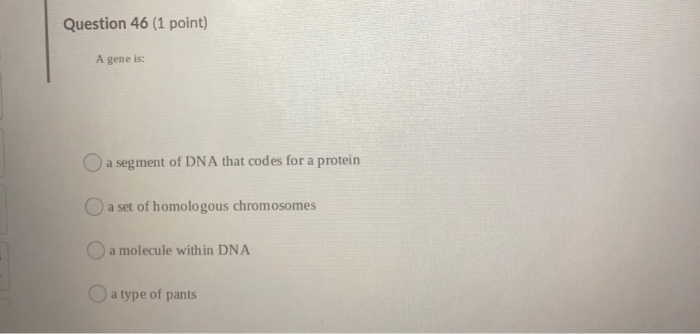 Solved Question 46 (1 point) A gene is: a segment of DNA | Chegg.com
