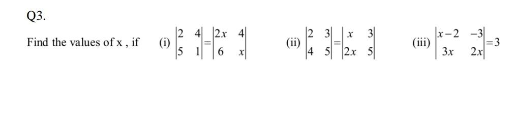 Solved Q3. Find the values of x, if (i) ∣∣2541∣∣=∣∣2x64x∣∣ | Chegg.com