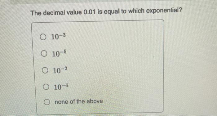 Solved The decimal value 0.01 is equal to which exponential? | Chegg.com