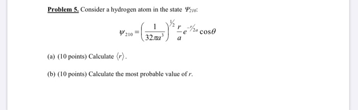 Solved Problem 5. Consider a hydrogen atom in the state | Chegg.com