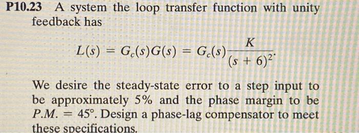 Solved 10.23 A system the loop transfer function with unity | Chegg.com