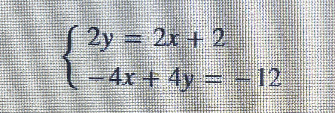 Solved 2y=2x+2-4x+4y=-12 ﻿Solve the system of linear | Chegg.com
