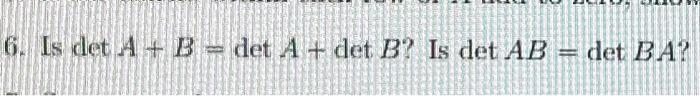 Solved 6. Is Det A B = Det A + Det B? Is Det AB = Det BA? | Chegg.com