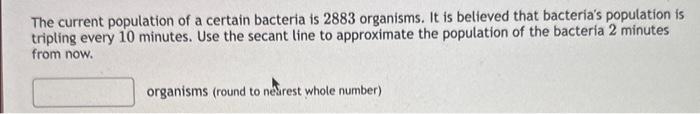 Solved The current population of a certain bacteria is 2883 | Chegg.com