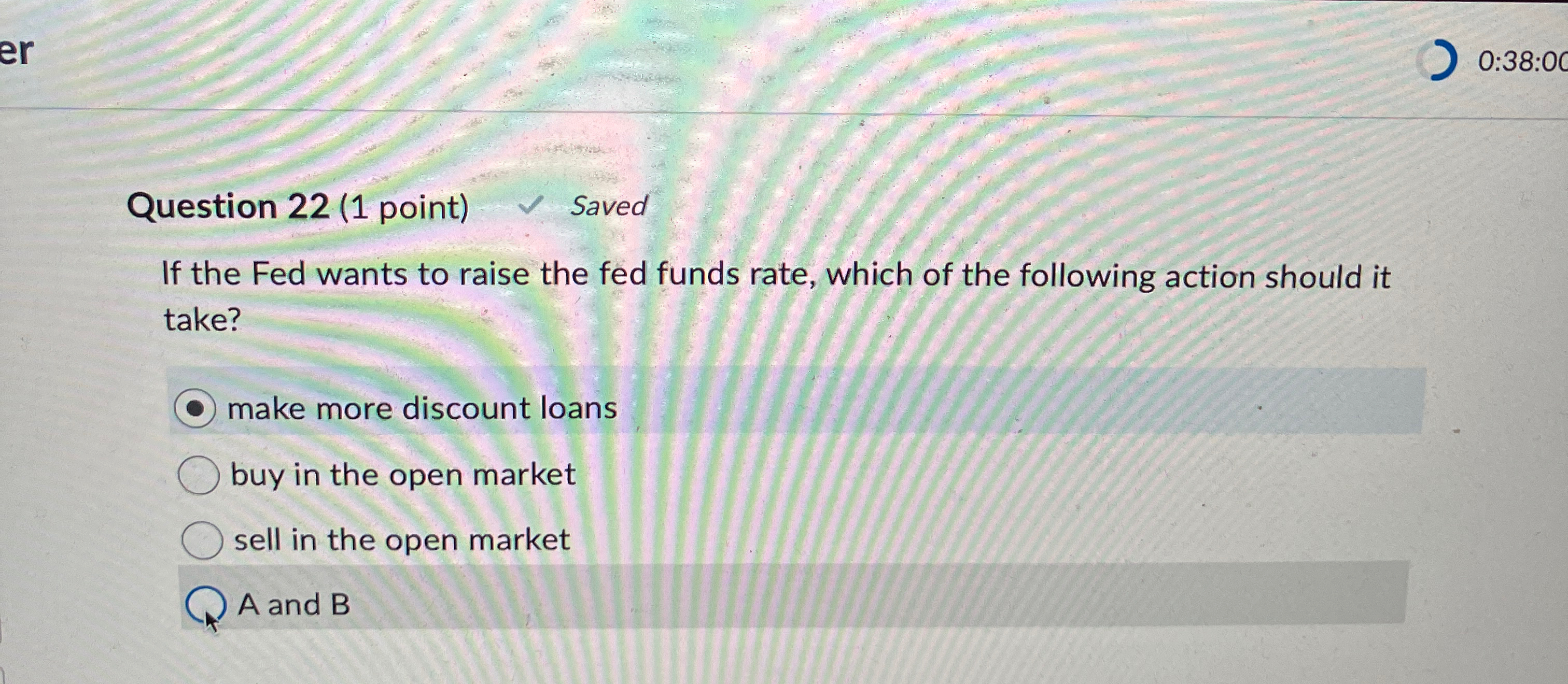 Solved 0:38:00Question 22 (1 ﻿point) ﻿SavedIf the Fed wants | Chegg.com