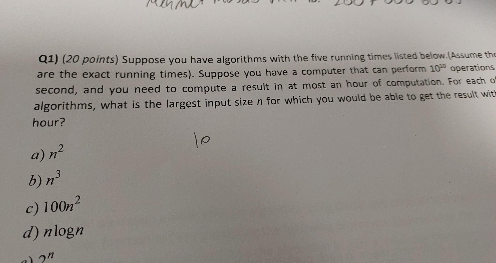 Solved Q1) (20 points) Suppose you have algorithms with the | Chegg.com
