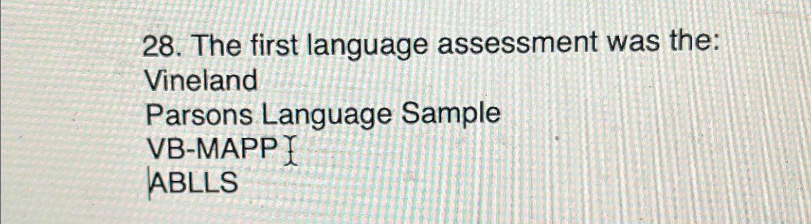 Solved The first language assessment was the:VinelandParsons | Chegg.com