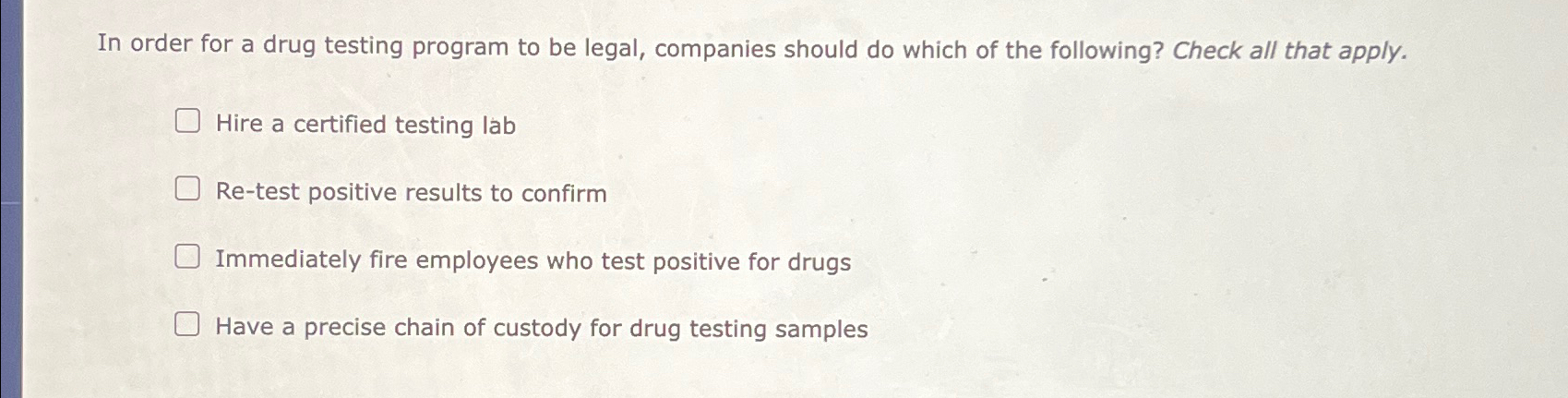 Solved In order for a drug testing program to be legal, | Chegg.com