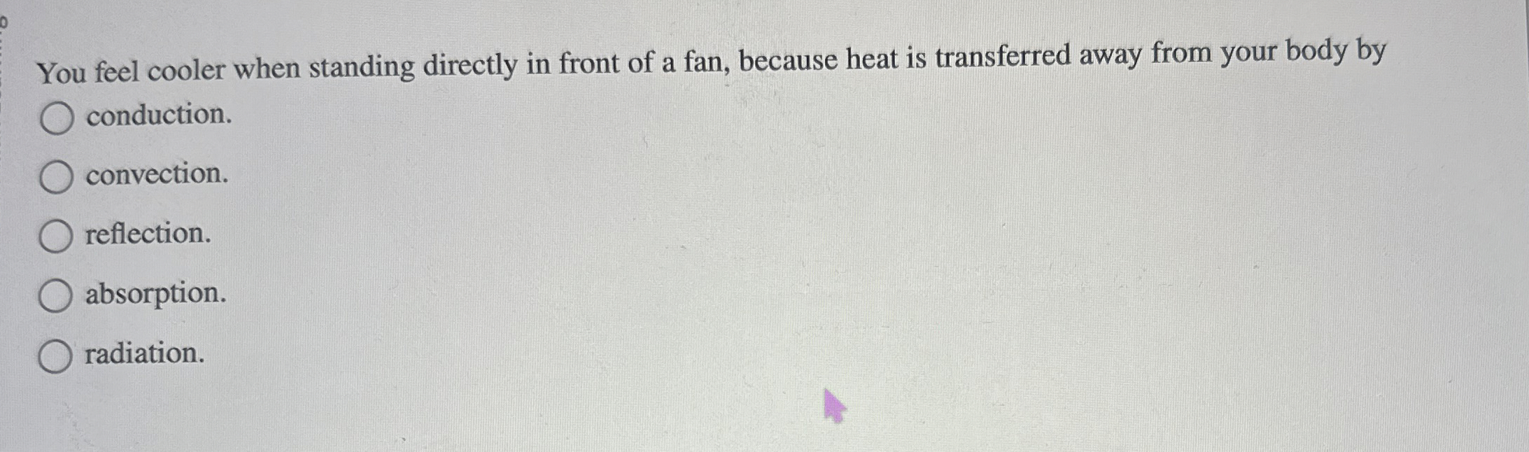 Solved You feel cooler when standing directly in front of a