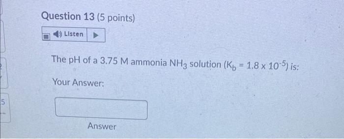 Solved The pH of a 3.75M ammonia NH3 solution (Kb=1.8×10−5) | Chegg.com