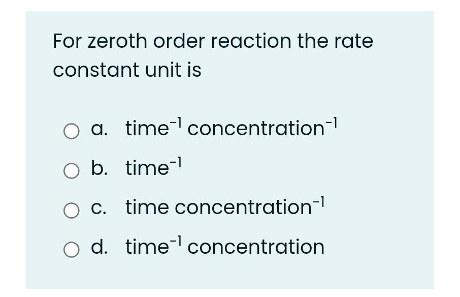 Solved For zeroth order reaction the rate constant unit is