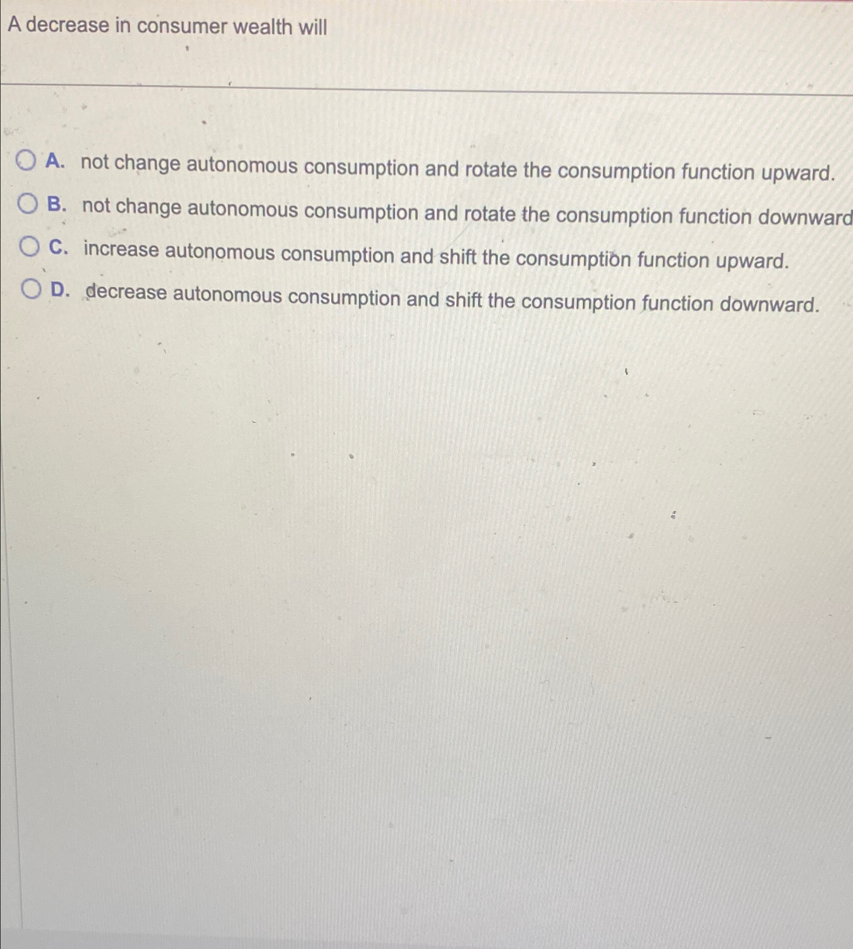 Solved A decrease in consumer wealth willA. ﻿not change | Chegg.com