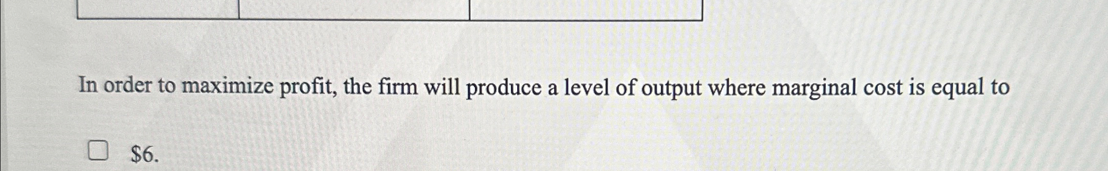 Solved In order to maximize profit, the firm will produce a | Chegg.com