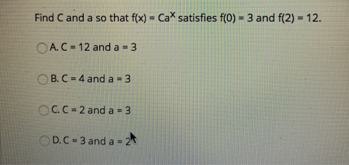 Solved Find C ﻿and a so that f(x)=Cax ﻿satisfies the given