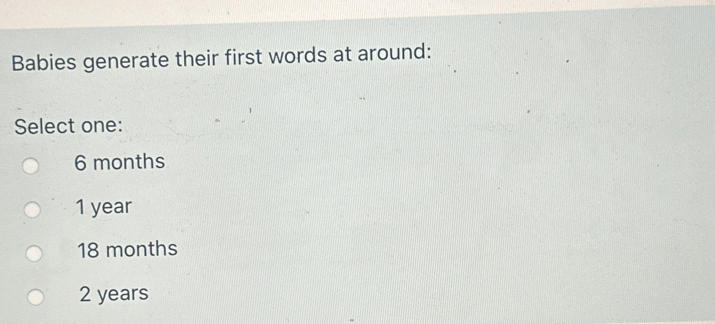 Solved Babies generate their first words at around:Select | Chegg.com