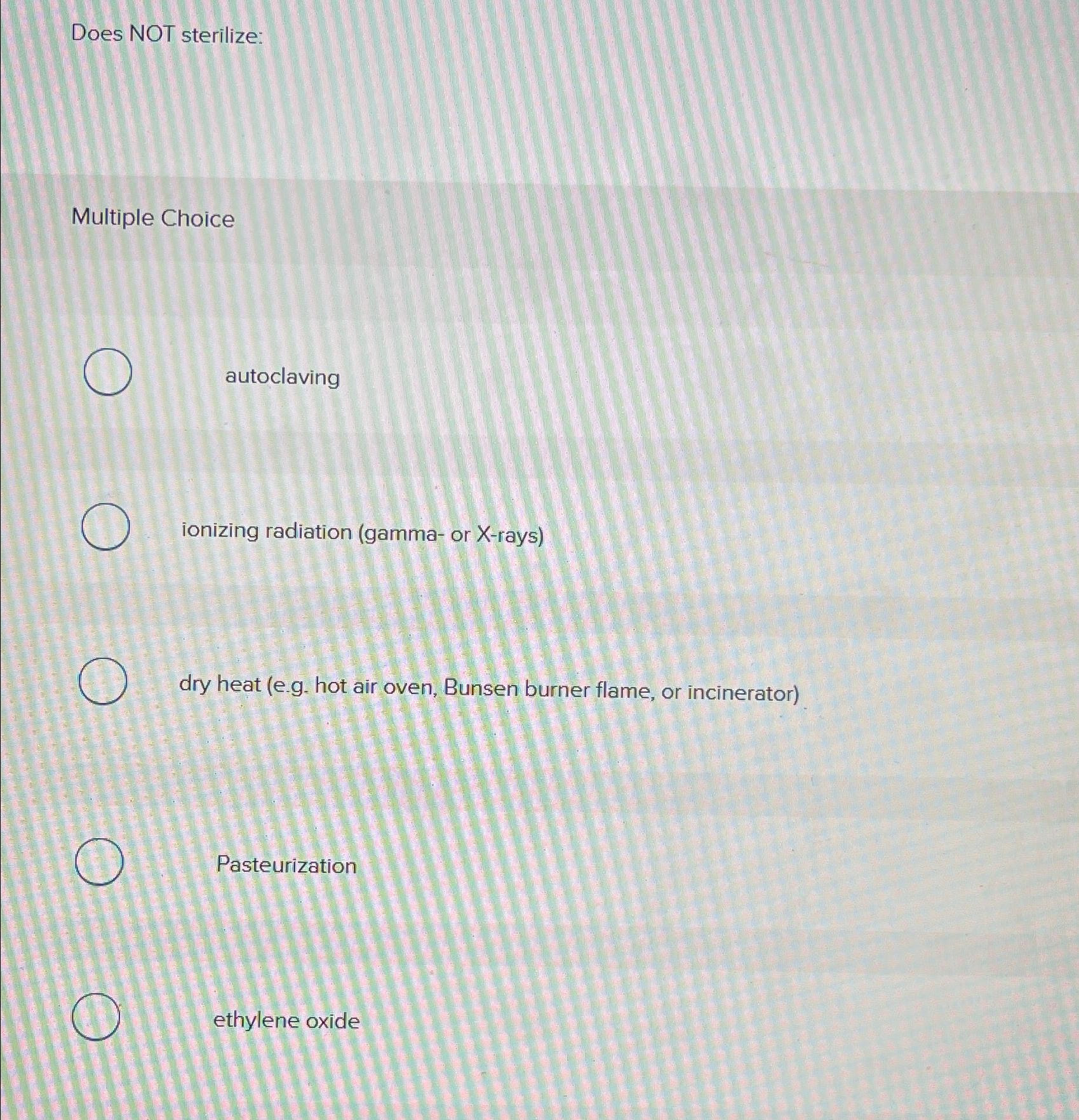 Solved Does NOT sterilizeMultiple Choiceautoclavingionizing